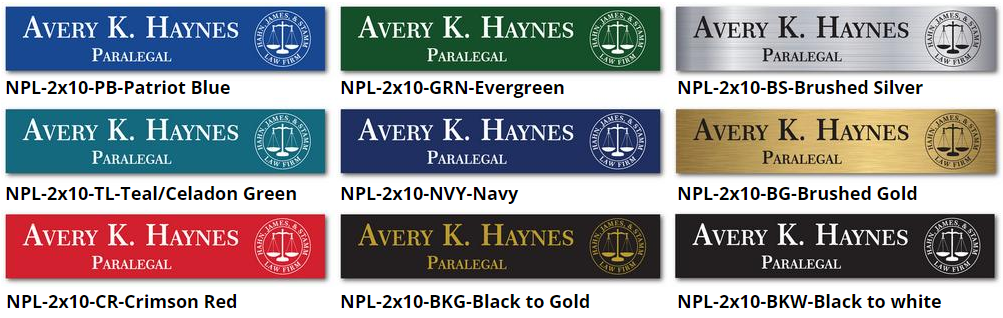 Name plates 10x2 size: Colors are Patriot Blue, Evergreen, Teal, Navy, Crimson Red, Black to Gold, Black to white, Brushed silver and Brushed Gold