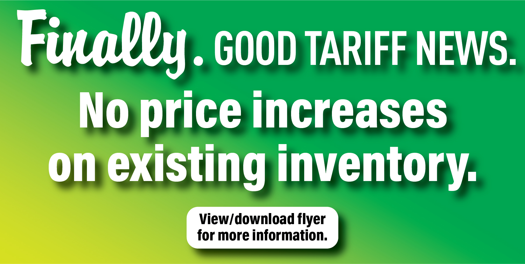 Finally. Good tariff news. No price increases on existing inventory.